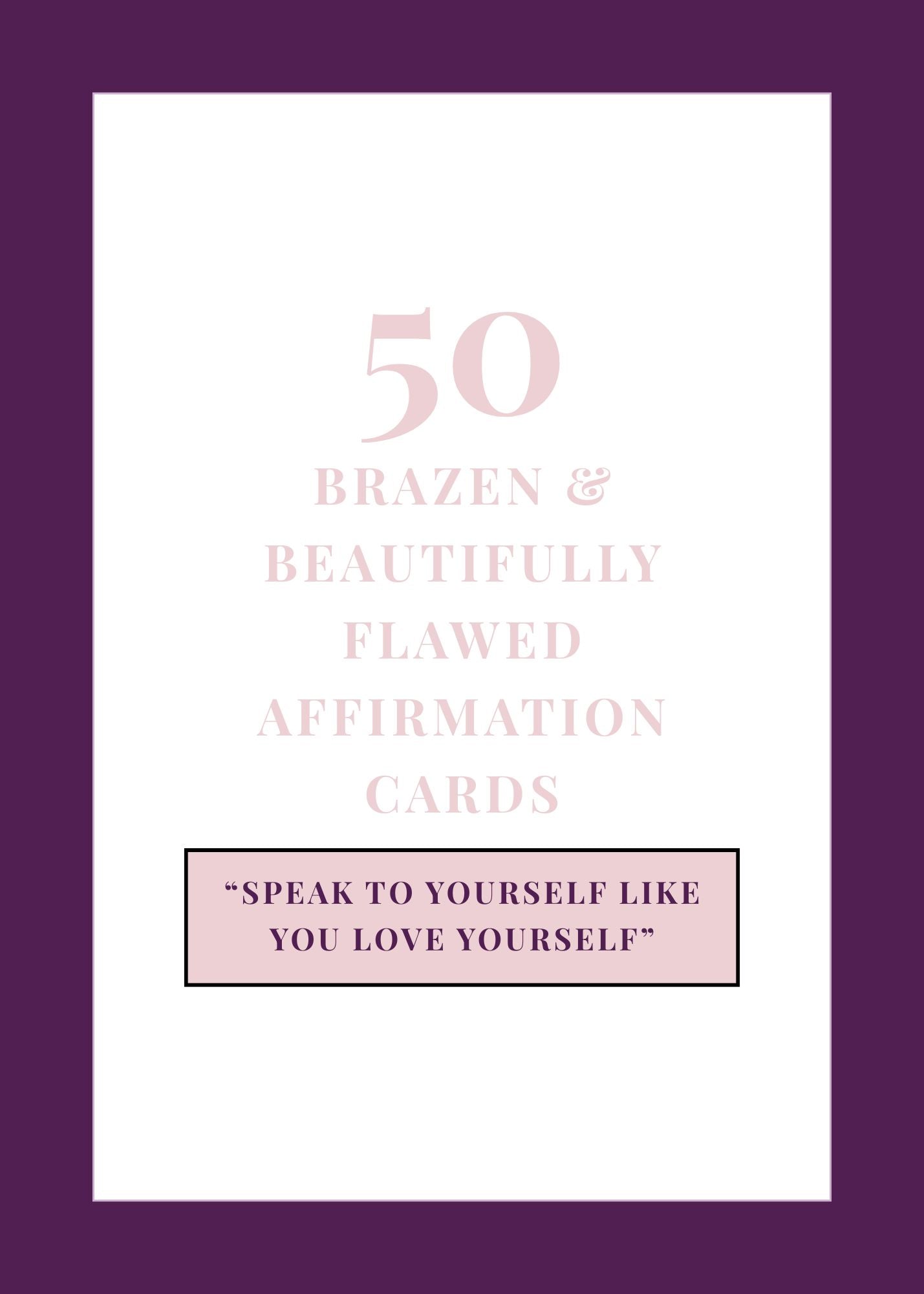 50 Brazen & Beautifully Flawed Affirmation Cards